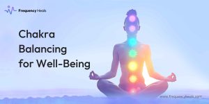Chakra Balancing for Well-Being